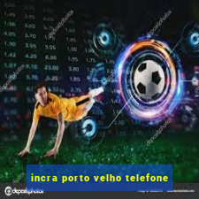 incra porto velho telefone